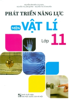 PHÁT TRIỂN NĂNG LỰC MÔN VẬT LÍ LỚP 11 (Biên soạn theo chương trình GDPT mới)
